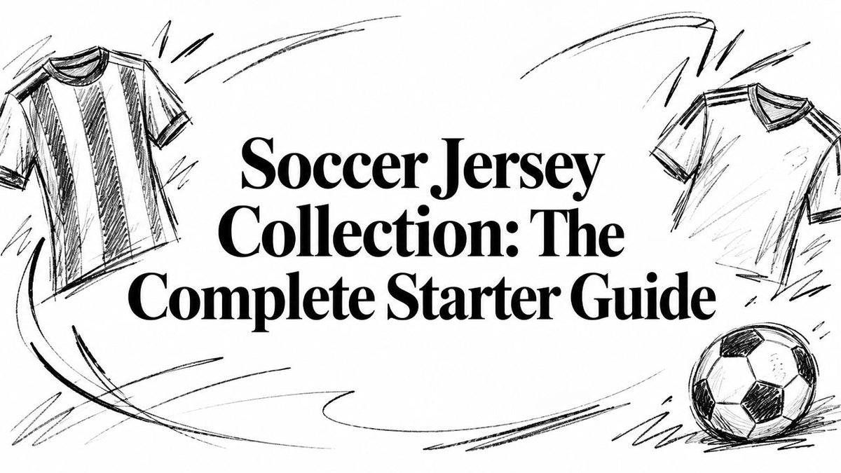 Soccer Jersey Collection: The Complete Starter Guide