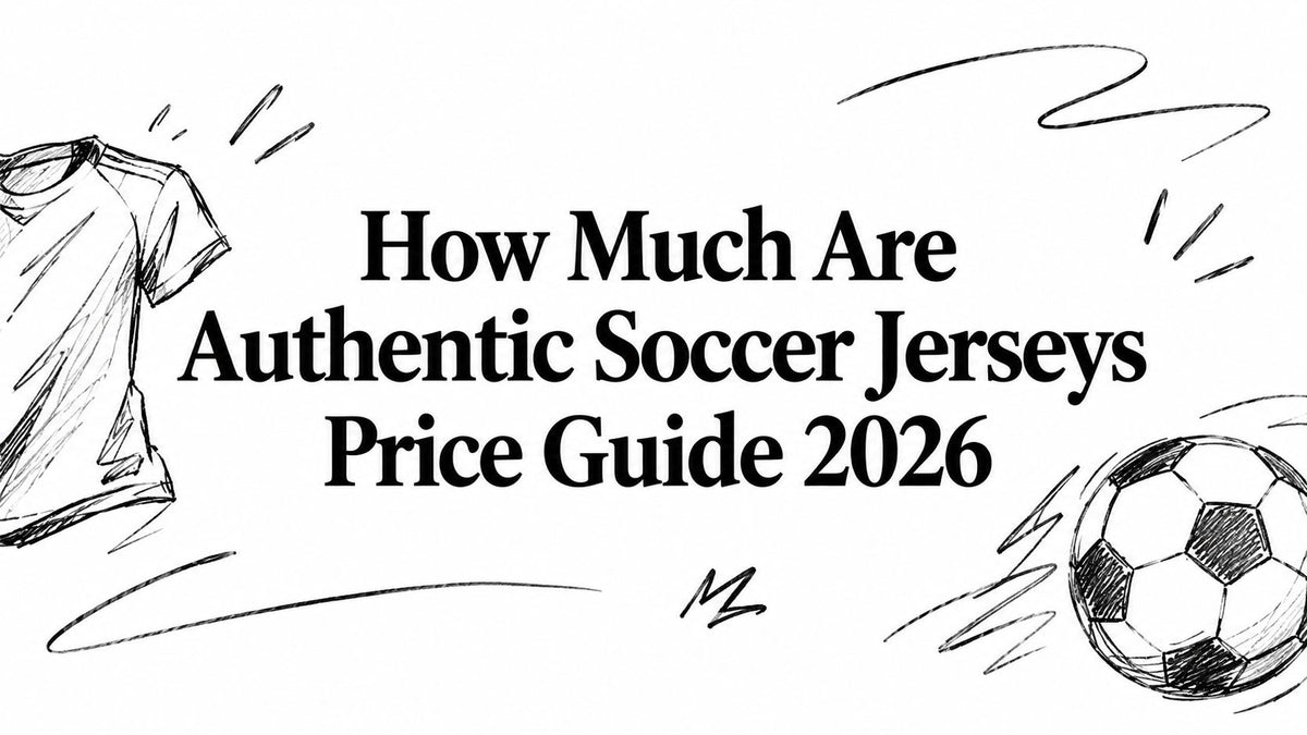 How Much Are Authentic Soccer Jerseys Price Guide 2026