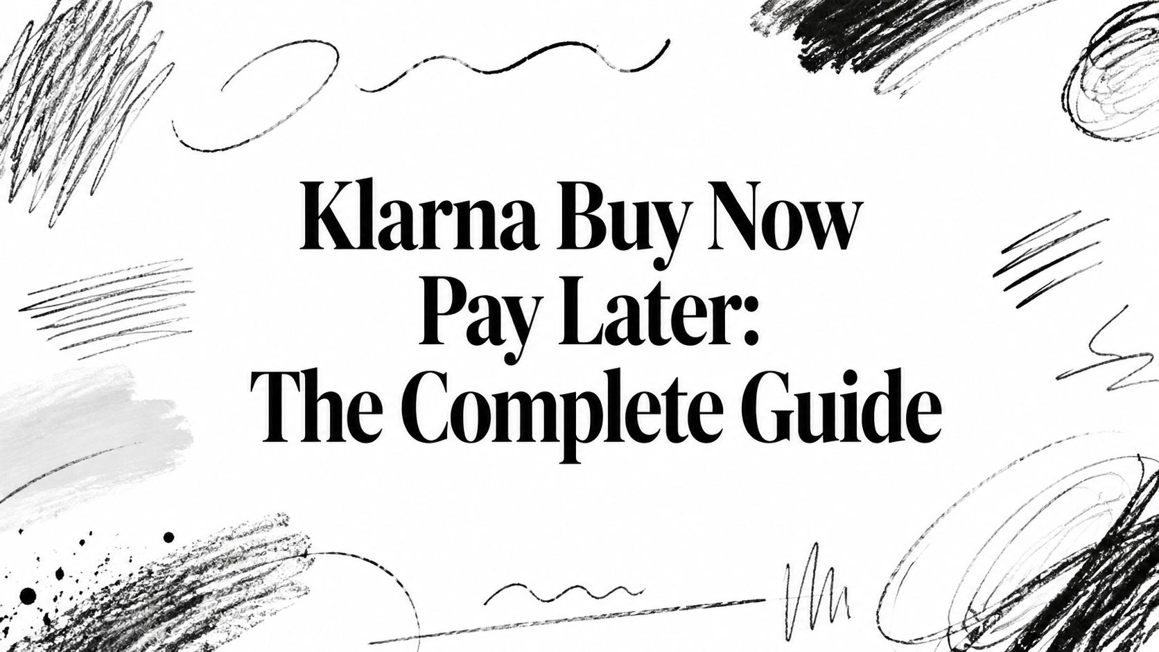 Klarna Buy Now Pay Later: The Complete Guide