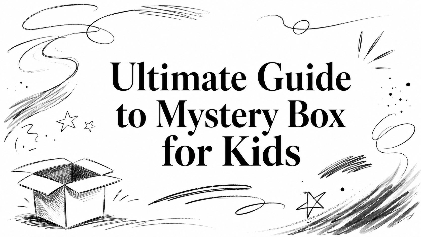 Ultimate Guide to Mystery Box for Kids